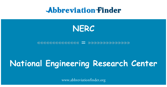 国家工程技术研究中心英文定义是National Engineering Research Center,首字母缩写定义是NERC