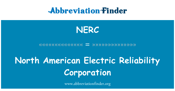 北美电力可靠性总公司英文定义是North American Electric Reliability Corporation,首字母缩写定义是NERC