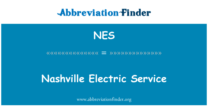 纳什维尔电服务英文定义是Nashville Electric Service,首字母缩写定义是NES