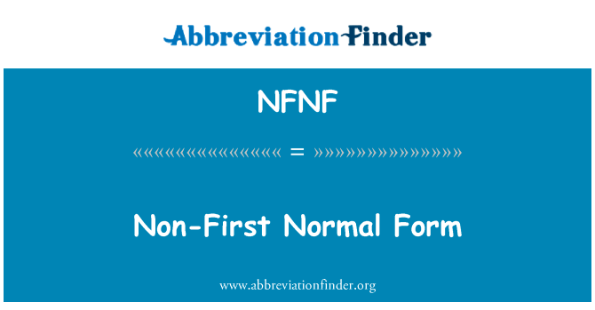 非第一范式测试英文定义是Non-First Normal Form,首字母缩写定义是NFNF