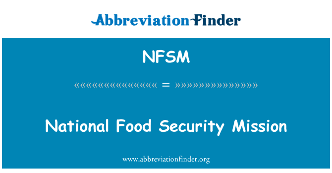 国家粮食安全任务英文定义是National Food Security Mission,首字母缩写定义是NFSM