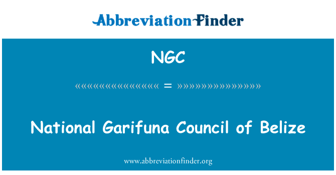 伯利兹全国加里富纳理事会英文定义是National Garifuna Council of Belize,首字母缩写定义是NGC
