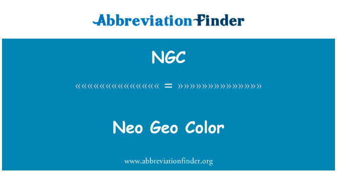 土力工程处新颜色英文定义是Neo Geo Color,首字母缩写定义是NGC