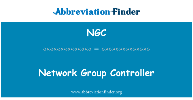 网络组控制器英文定义是Network Group Controller,首字母缩写定义是NGC