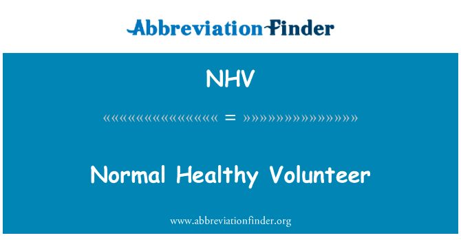 正常的健康志愿者英文定义是Normal Healthy Volunteer,首字母缩写定义是NHV