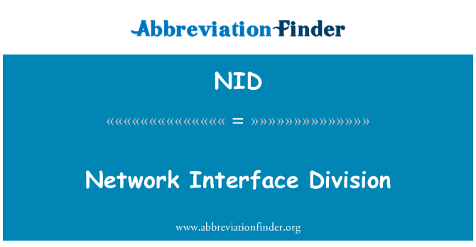 网络界面划分英文定义是Network Interface Division,首字母缩写定义是NID