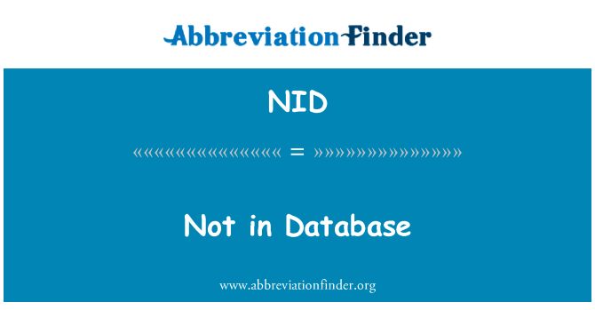 不在数据库中英文定义是Not in Database,首字母缩写定义是NID