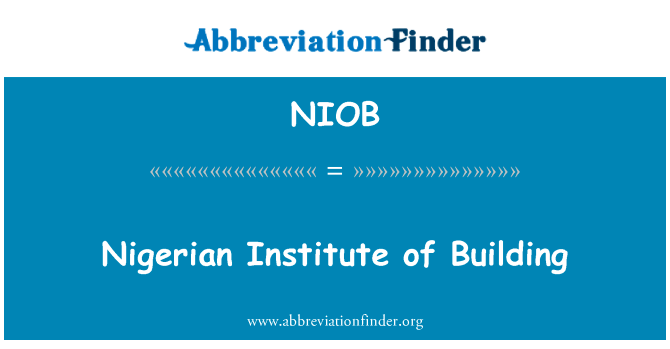尼日利亚建筑研究所英文定义是Nigerian Institute of Building,首字母缩写定义是NIOB
