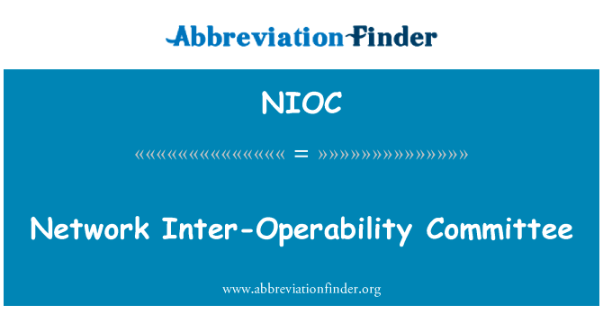 网络的互操作性委员会英文定义是Network Inter-Operability Committee,首字母缩写定义是NIOC