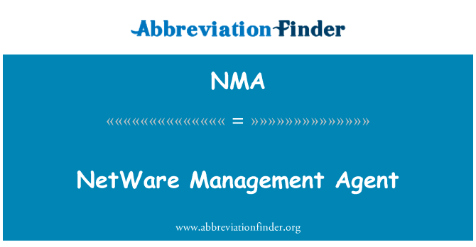 NetWare 管理代理英文定义是NetWare Management Agent,首字母缩写定义是NMA