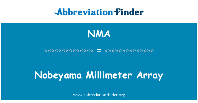 Nobeyama 毫米波阵列英文定义是Nobeyama Millimeter Array,首字母缩写定义是NMA