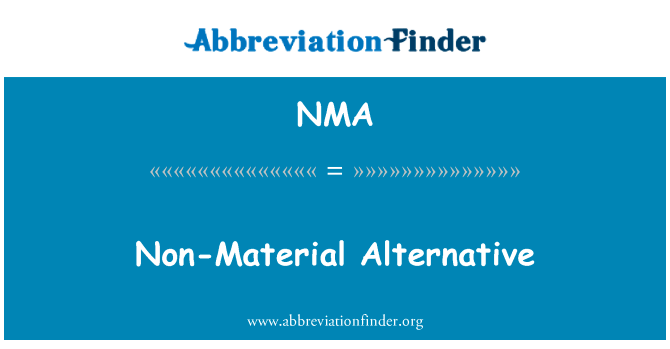 非物质替代英文定义是Non-Material Alternative,首字母缩写定义是NMA