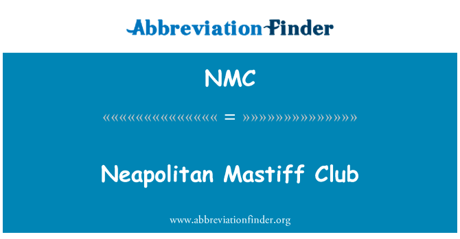 那不勒斯獒犬俱乐部英文定义是Neapolitan Mastiff Club,首字母缩写定义是NMC