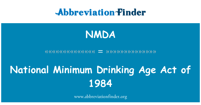 国家最低饮酒年龄 1984 年法 》英文定义是National Minimum Drinking Age Act of 1984,首字母缩写定义是NMDA
