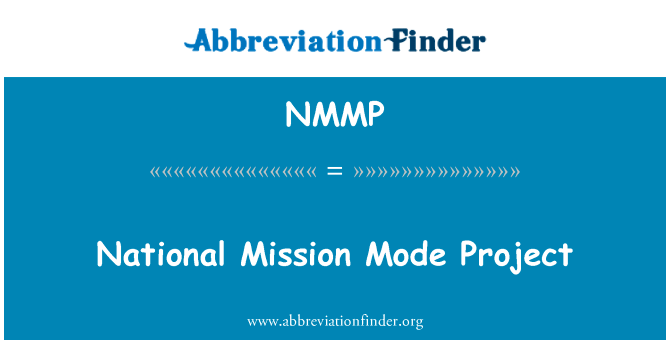国家任务模式项目英文定义是National Mission Mode Project,首字母缩写定义是NMMP