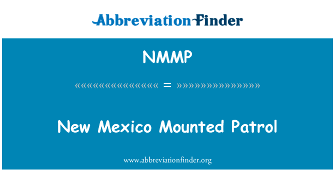 新墨西哥装巡逻英文定义是New Mexico Mounted Patrol,首字母缩写定义是NMMP