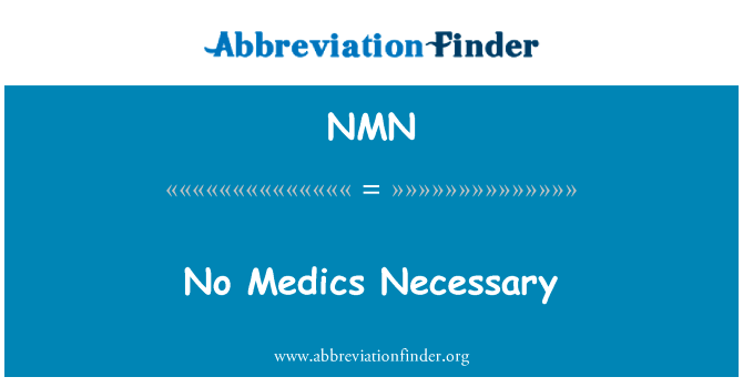 没有必要的医务人员英文定义是No Medics Necessary,首字母缩写定义是NMN