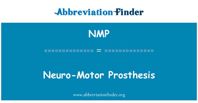 神经运动假肢英文定义是Neuro-Motor Prosthesis,首字母缩写定义是NMP