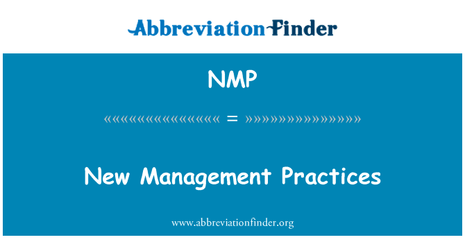 新的管理实践英文定义是New Management Practices,首字母缩写定义是NMP