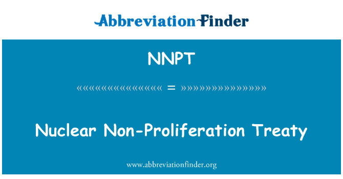 核不扩散条约 》英文定义是Nuclear Non-Proliferation Treaty,首字母缩写定义是NNPT