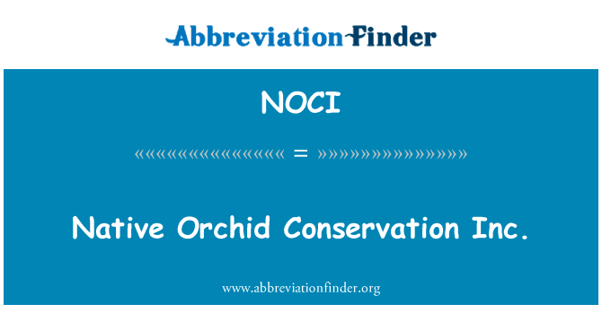 本机兰花养护公司英文定义是Native Orchid Conservation Inc.,首字母缩写定义是NOCI