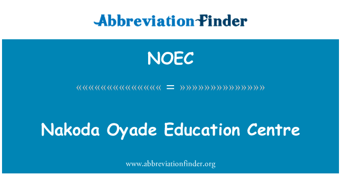 Nakoda Oyade 教育中心英文定义是Nakoda Oyade Education Centre,首字母缩写定义是NOEC