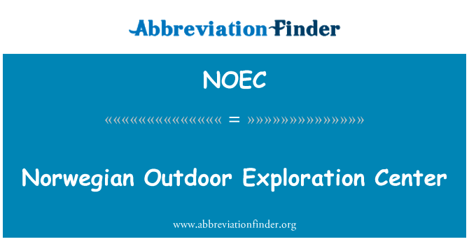 挪威户外探索中心英文定义是Norwegian Outdoor Exploration Center,首字母缩写定义是NOEC