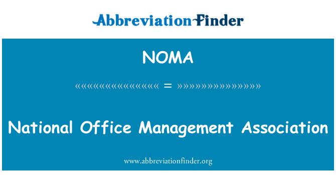 国家办事处管理协会英文定义是National Office Management Association,首字母缩写定义是NOMA