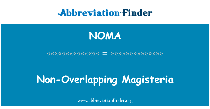 非重叠 Magisteria英文定义是Non-Overlapping Magisteria,首字母缩写定义是NOMA