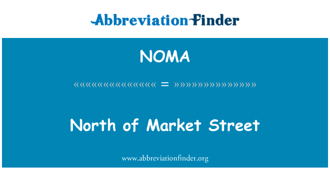 市场街以北英文定义是North of Market Street,首字母缩写定义是NOMA