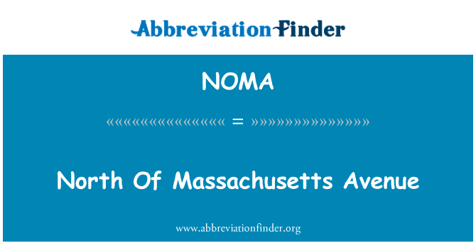 北部的马萨诸塞大道英文定义是North Of Massachusetts Avenue,首字母缩写定义是NOMA