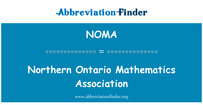 安大略省北部数学协会英文定义是Northern Ontario Mathematics Association,首字母缩写定义是NOMA