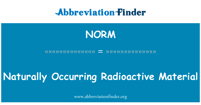 天然放射性物质英文定义是Naturally Occurring Radioactive Material,首字母缩写定义是NORM