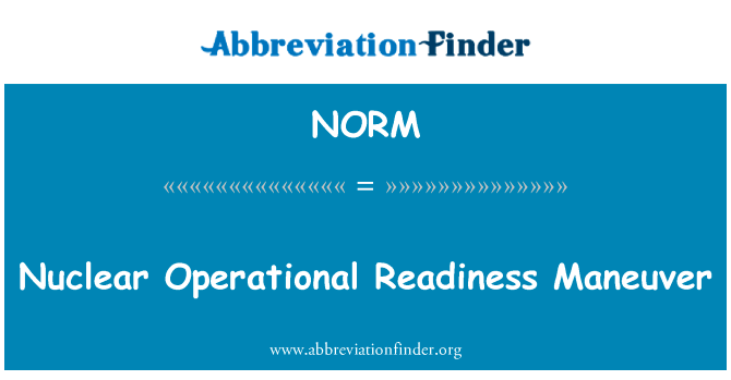 核战备机动英文定义是Nuclear Operational Readiness Maneuver,首字母缩写定义是NORM