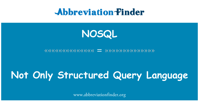 不只结构化的查询语言英文定义是Not Only Structured Query Language,首字母缩写定义是NOSQL