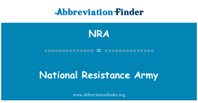 全国抵抗军英文定义是National Resistance Army,首字母缩写定义是NRA