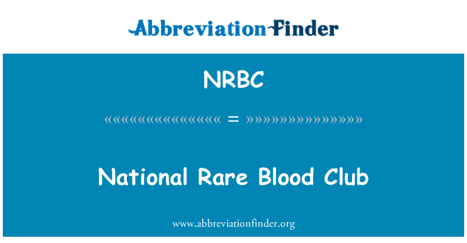 全国罕见的血液俱乐部英文定义是National Rare Blood Club,首字母缩写定义是NRBC