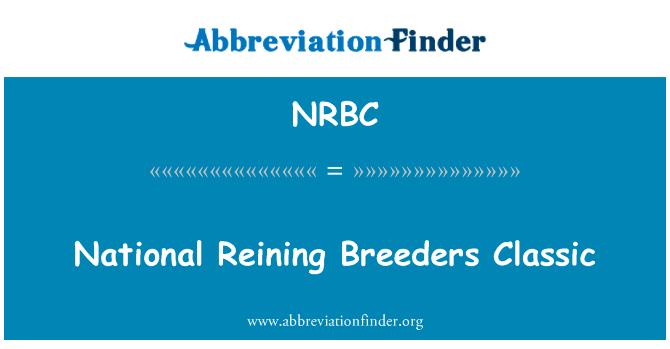 国家控制育种经典英文定义是National Reining Breeders Classic,首字母缩写定义是NRBC