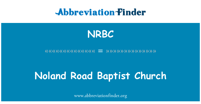 诺兰道浸信会教堂英文定义是Noland Road Baptist Church,首字母缩写定义是NRBC