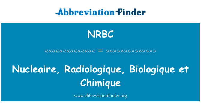 不仅在执行，Radiologique，授予 et Chimique英文定义是Nucleaire, Radiologique, Biologique et Chimique,首字母缩写定义是NRBC