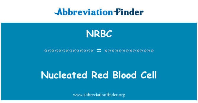 红细胞英文定义是Nucleated Red Blood Cell,首字母缩写定义是NRBC