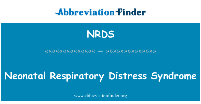 新生儿呼吸窘迫综合征英文定义是Neonatal Respiratory Distress Syndrome,首字母缩写定义是NRDS