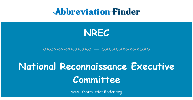 国家侦察执行委员会英文定义是National Reconnaissance Executive Committee,首字母缩写定义是NREC