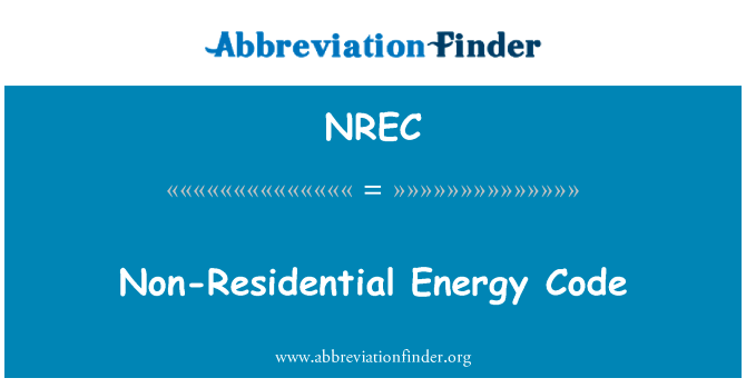 非住宅能源守则英文定义是Non-Residential Energy Code,首字母缩写定义是NREC