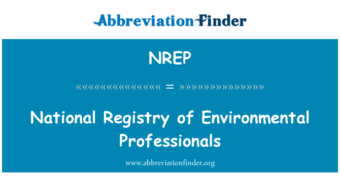 环境专业人员的国家登记册英文定义是National Registry of Environmental Professionals,首字母缩写定义是NREP