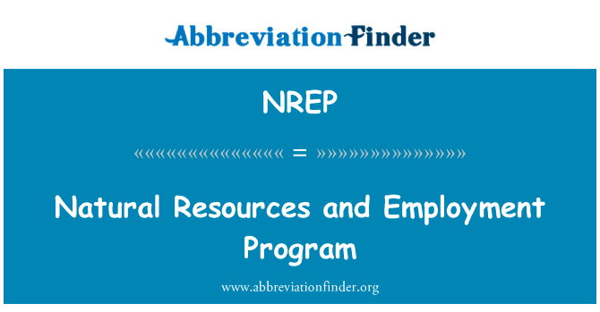 自然资源和就业计划英文定义是Natural Resources and Employment Program,首字母缩写定义是NREP