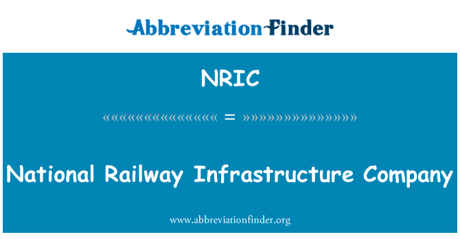 全国铁路基础设施公司英文定义是National Railway Infrastructure Company,首字母缩写定义是NRIC