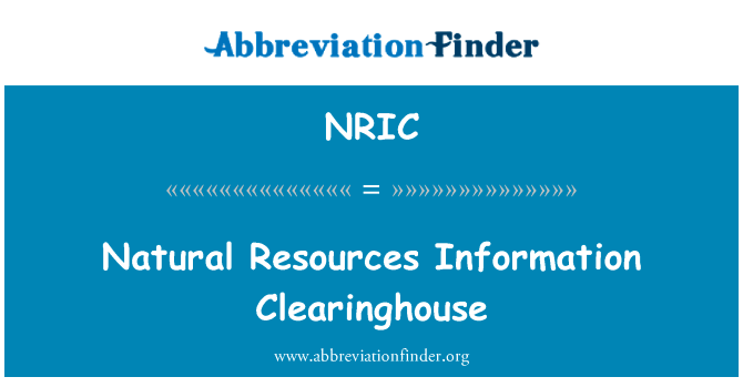 自然资源信息交流中心英文定义是Natural Resources Information Clearinghouse,首字母缩写定义是NRIC