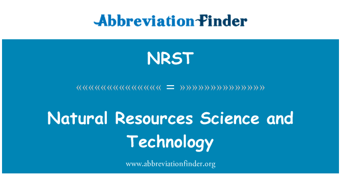 自然资源科学和技术英文定义是Natural Resources Science and Technology,首字母缩写定义是NRST