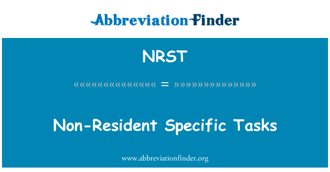 非居民特定任务英文定义是Non-Resident Specific Tasks,首字母缩写定义是NRST